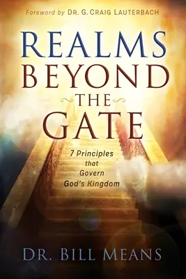 Reinos más allá de la puerta: Siete principios que rigen el Reino de Dios - Realms beyond the Gate: Seven Principles that Govern God's Kingdom