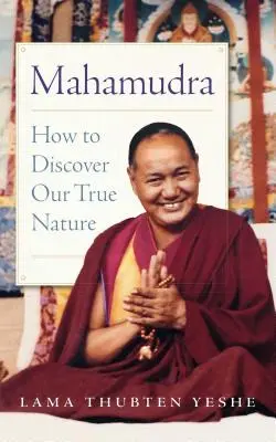 Mahamudra: cómo descubrir nuestra verdadera naturaleza - Mahamudra: How to Discover Our True Nature