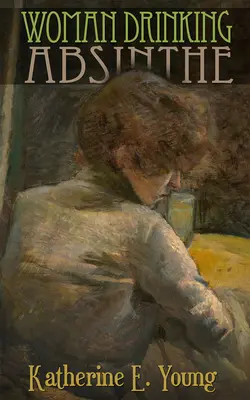 Una mujer bebe absenta - Woman Drinking Absinthe