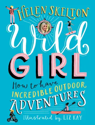 Wild Girl: Cómo vivir increíbles aventuras al aire libre - Wild Girl: How to Have Incredible Outdoor Adventures