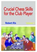 Habilidades cruciales de ajedrez para el jugador de club - Crucial Chess Skills for the Club Player