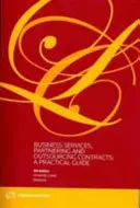 Contratos de servicios empresariales, asociación y externalización: - Guía práctica - Business Services, Partnering and Outsourcing Contracts: - A Practical Guide