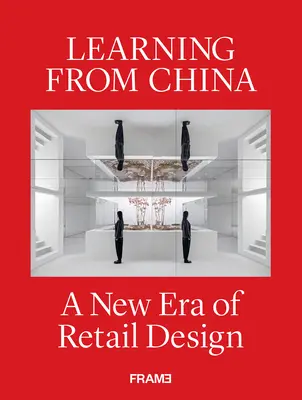 Aprender de China: Una nueva era del diseño comercial - Learning from China: A New Era of Retail Design