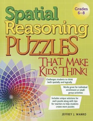 Puzzles de razonamiento espacial que hacen pensar a los niños: Grados 6-8 - Spatial Reasoning Puzzles That Make Kids Think!: Grades 6-8