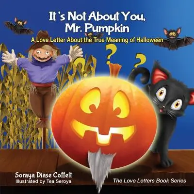 No se trata de ti, Sr. Calabaza: Una carta de amor sobre el verdadero significado de Halloween - It's Not about You, Mr. Pumpkin: A Love Letter about the True Meaning of Halloween