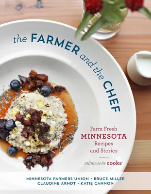 The Farmer and the Chef: Farm Fresh Minnesota Recipes and Stories (El granjero y el chef: recetas e historias de la granja de Minnesota) - The Farmer and the Chef: Farm Fresh Minnesota Recipes and Stories