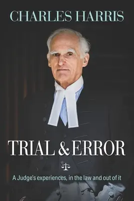 Prueba y error: Las experiencias de un juez, en la ley y fuera de ella - Trial & Error: A Judge's experiences, in the law and out of it