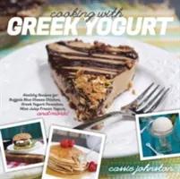 Cocinar con yogur griego: Recetas Saludables de Pollo con Queso Azul Búfalo, Tortitas de Yogur Griego, Batidos de Menta y Mucho Más - Cooking with Greek Yogurt: Healthy Recipes for Buffalo Blue Cheese Chicken, Greek Yogurt Pancakes, Mint Julep Smoothies, and More