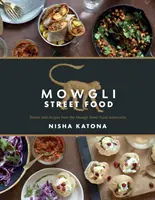 Mowgli Street Food: Historias y recetas de los restaurantes de comida callejera de Mowgli - Mowgli Street Food: Stories and Recipes from the Mowgli Street Food Restaurants