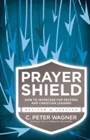 Escudo de oración: Cómo interceder por pastores y líderes cristianos - Prayer Shield: How to Intercede for Pastors and Christian Leaders