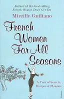 Mujeres francesas para todas las estaciones - Un año de secretos, recetas y placer - French Women For All Seasons - A Year of Secrets, Recipes & Pleasure