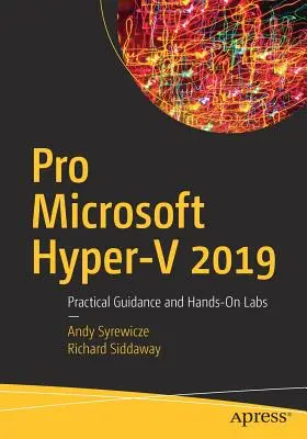 Pro Microsoft Hyper-V 2019: Guía práctica y laboratorios prácticos - Pro Microsoft Hyper-V 2019: Practical Guidance and Hands-On Labs