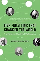 Cinco ecuaciones que cambiaron el mundo: El poder y la poesía de las matemáticas - Five Equations That Changed the World: The Power and Poetry of Mathematics