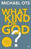 ¿Qué clase de Dios? Respuestas a 10 acusaciones populares - What Kind of God?: Responses To 10 Popular Accusations