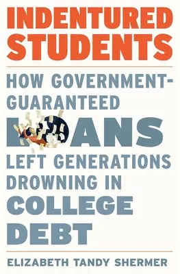 Indentured Students: Cómo los préstamos garantizados por el gobierno dejaron a generaciones ahogadas en deudas universitarias - Indentured Students: How Government-Guaranteed Loans Left Generations Drowning in College Debt