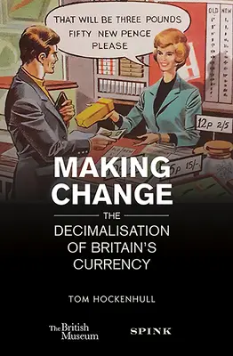 Hacer el cambio: La decimalización de la moneda británica - Making Change: The Decimalisation of Britain's Currency