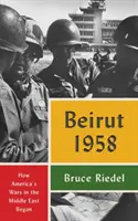 Beirut 1958: Cómo empezaron las guerras de Estados Unidos en Oriente Próximo - Beirut 1958: How America's Wars in the Middle East Began