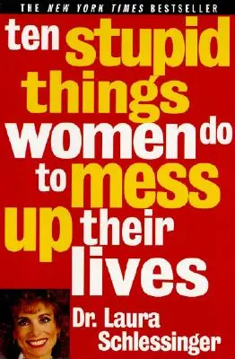 Diez cosas estúpidas que hacen las mujeres para arruinarse la vida - Ten Stupid Things Women Do to Mess Up Their Lives