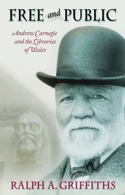 Libres y públicas: Andrew Carnegie y las bibliotecas de Gales - Free and Public: Andrew Carnegie and the Libraries of Wales