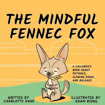 El zorro de Fennec: Un libro para niños sobre la paciencia, la desaceleración y el equilibrio - The Mindful Fennec Fox: A Children's Book About Patience, Slowing Down, and Balance