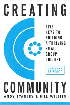 Creando comunidad, edición revisada y actualizada: Cinco claves para crear una cultura próspera en los grupos pequeños - Creating Community, Revised & Updated Edition: Five Keys to Building a Thriving Small Group Culture