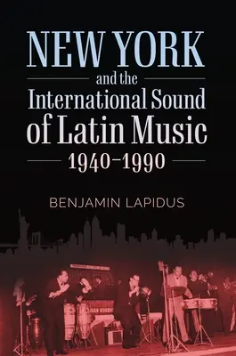 Nueva York y el sonido internacional de la música latina, 1940-1990 - New York and the International Sound of Latin Music, 1940-1990