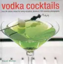 Cócteles con vodka: Más de 50 mezclas clásicas para cada ocasión, mostradas en 100 impresionantes fotografías - Vodka Cocktails: Over 50 Classic Mixes for Every Occasion, Shown in 100 Stunning Photographs