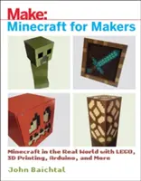 Minecraft para creadores: Minecraft en el mundo real con Lego, impresión 3D, Arduino ¡y mucho más! - Minecraft for Makers: Minecraft in the Real World with Lego, 3D Printing, Arduino, and More!