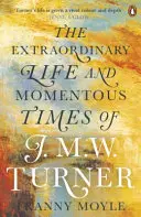 Turner - La extraordinaria vida y la trascendental época de J. M. W. Turner - Turner - The Extraordinary Life and Momentous Times of J. M. W. Turner