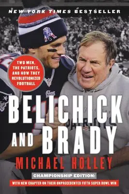 Belichick y Brady: dos hombres, los Patriots y cómo revolucionaron el fútbol americano - Belichick and Brady: Two Men, the Patriots, and How They Revolutionized Football