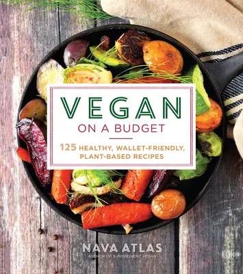 Vegan on a Budget: 125 recetas sanas, fáciles de llevar en la cartera y basadas en plantas - Vegan on a Budget: 125 Healthy, Wallet-Friendly, Plant-Based Recipes