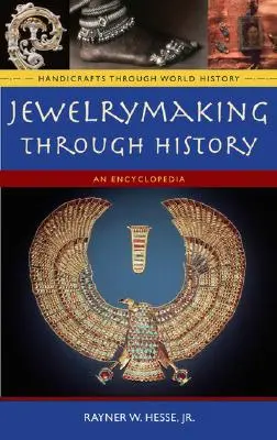 La joyería a través de la historia: Una enciclopedia - Jewelrymaking Through History: An Encyclopedia