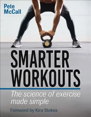 Entrenamientos más inteligentes: La ciencia del ejercicio simplificada - Smarter Workouts: The Science of Exercise Made Simple