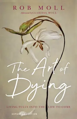 El arte de morir: Vivir plenamente la vida venidera - The Art of Dying: Living Fully Into the Life to Come