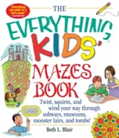 El libro de laberintos para todos los niños: Gira, retuércete y serpentea por subterráneos, museos, guaridas de monstruos y tumbas. - The Everything Kid's Mazes Book: Twist, Squirm, and Wind Your Way Through Subwaysj, Museums, Monster Lairs, and Tombs!