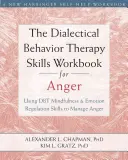 The Dialectical Behavior Therapy Skills Workbook for Anger: El uso de la atención plena DBT y habilidades de regulación de la emoción para manejar la ira - The Dialectical Behavior Therapy Skills Workbook for Anger: Using DBT Mindfulness and Emotion Regulation Skills to Manage Anger
