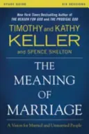 El significado del matrimonio Guía de estudio: Una visión para casados y solteros - The Meaning of Marriage Study Guide: A Vision for Married and Single People