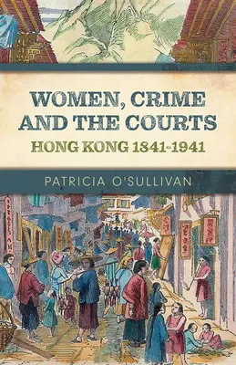 Mujeres, delitos y tribunales: Hong Kong 1841-1941 - Women, Crime and the Courts: Hong Kong 1841-1941