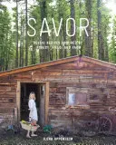 Saborear: Recetas rústicas inspiradas en el bosque, el campo y la granja - Savor: Rustic Recipes Inspired by Forest, Field, and Farm