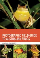 Guía fotográfica de campo de las ranas australianas - Photographic Field Guide to Australian Frogs