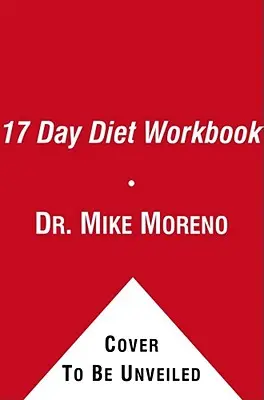 El libro de trabajo de la dieta de 17 días: Su guía para la pérdida de peso saludable con resultados rápidos - The 17 Day Diet Workbook: Your Guide to Healthy Weight Loss with Rapid Results