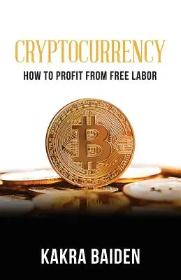 Criptodivisas: Cómo sacar provecho del trabajo gratuito - Cryptocurrency: How to Profit from Free Labor