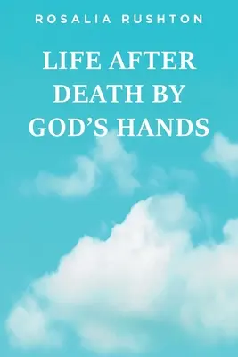 La Vida Después de la Muerte de la Mano de Dios - Life After Death by God's Hands