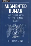 El ser humano aumentado: cómo la tecnología está dando forma a la nueva realidad - Augmented Human: How Technology Is Shaping the New Reality