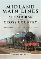 Midland Main Lines to St Pancras and Cross Country: Sheffield a Bristol 1957 - 1963 - Midland Main Lines to St Pancras and Cross Country: Sheffield to Bristol 1957 - 1963