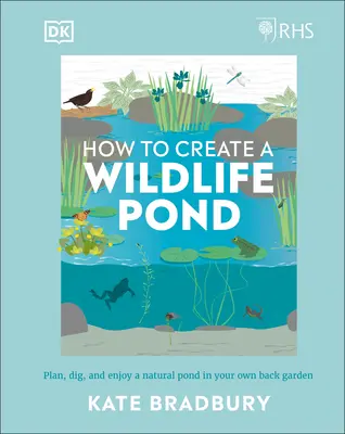 Rhs Cómo crear un estanque natural: Planifique, excave y disfrute de un estanque natural en su propio jardín trasero - Rhs How to Create a Wildlife Pond: Plan, Dig, and Enjoy a Natural Pond in Your Own Back Garden in Your Own Back Garden