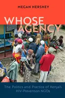 La agencia de quién: política y práctica de las ONG de prevención del VIH en Kenia - Whose Agency - The Politics and Practice of Kenya's HIV-Prevention NGOs