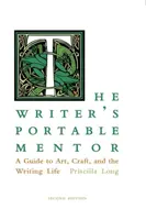 El mentor portátil del escritor: Guía del arte, el oficio y la vida de escritor, segunda edición - The Writer's Portable Mentor: A Guide to Art, Craft, and the Writing Life, Second Edition