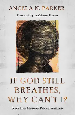 Si Dios aún respira, ¿por qué yo no? Black Lives Matter y la autoridad bíblica - If God Still Breathes, Why Can't I?: Black Lives Matter and Biblical Authority