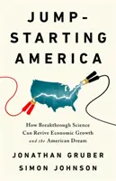 Jump-Starting America: Cómo los avances científicos pueden reactivar el crecimiento económico y el sueño americano - Jump-Starting America: How Breakthrough Science Can Revive Economic Growth and the American Dream